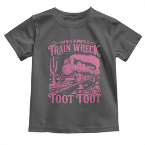 Funny I Am Not Always A Train Wreck Just Kidding Toot Toot Toddler T Shirt Pink Train TS11 Dark Heather Print Your Wear