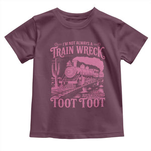 Funny I Am Not Always A Train Wreck Just Kidding Toot Toot Toddler T Shirt Pink Train TS11 Maroon Print Your Wear