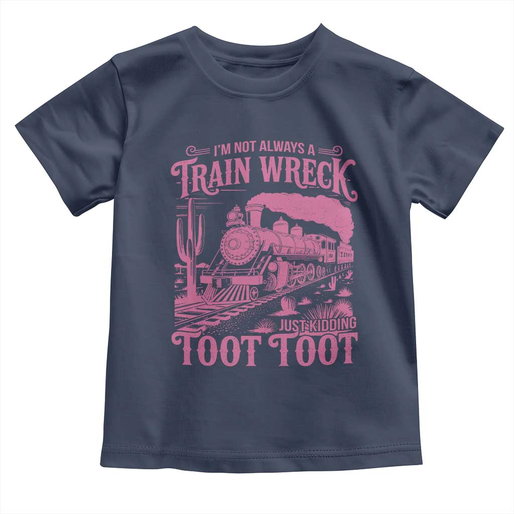 Funny I Am Not Always A Train Wreck Just Kidding Toot Toot Toddler T Shirt Pink Train TS11 Navy Print Your Wear