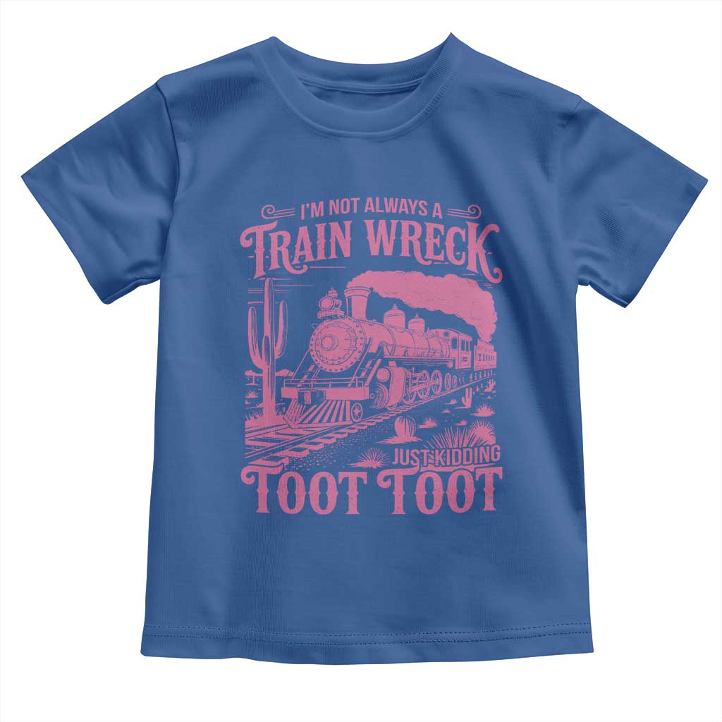 Funny I Am Not Always A Train Wreck Just Kidding Toot Toot Toddler T Shirt Pink Train TS11 Royal Blue Print Your Wear