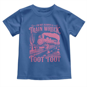 Funny I Am Not Always A Train Wreck Just Kidding Toot Toot Toddler T Shirt Pink Train TS11 Royal Blue Print Your Wear