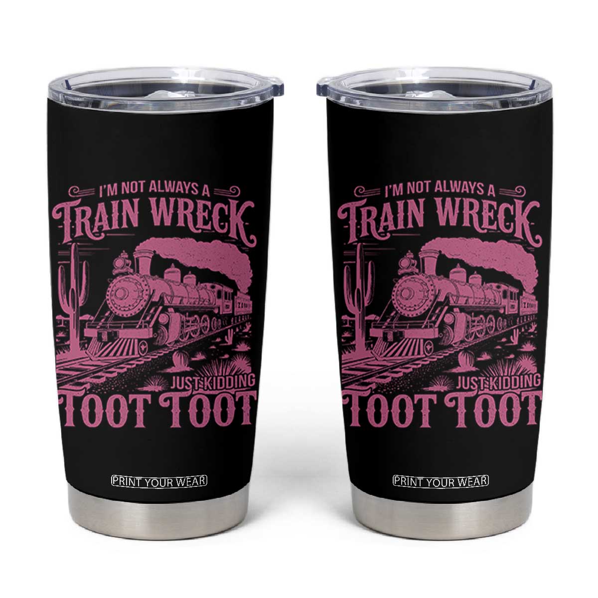 Funny I Am Not Always A Train Wreck Just Kidding Toot Toot Tumbler Cup Pink Train TS11 Black Print Your Wear