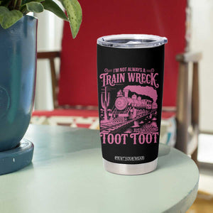 Funny I Am Not Always A Train Wreck Just Kidding Toot Toot Tumbler Cup Pink Train TS11 Print Your Wear