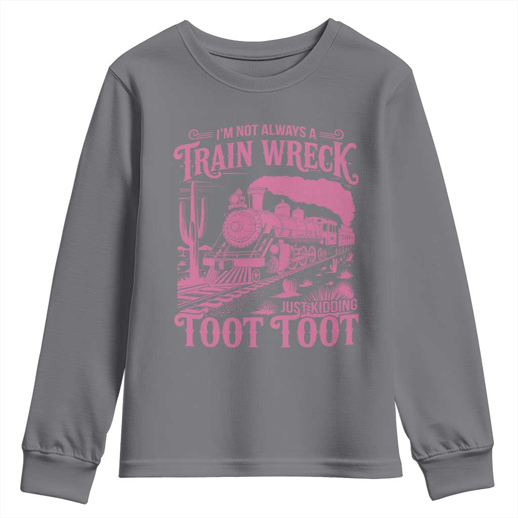 Funny I Am Not Always A Train Wreck Just Kidding Toot Toot Youth Sweatshirt Pink Train TS11 Charcoal Print Your Wear