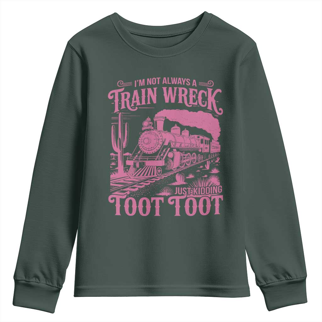 Funny I Am Not Always A Train Wreck Just Kidding Toot Toot Youth Sweatshirt Pink Train TS11 Dark Forest Green Print Your Wear