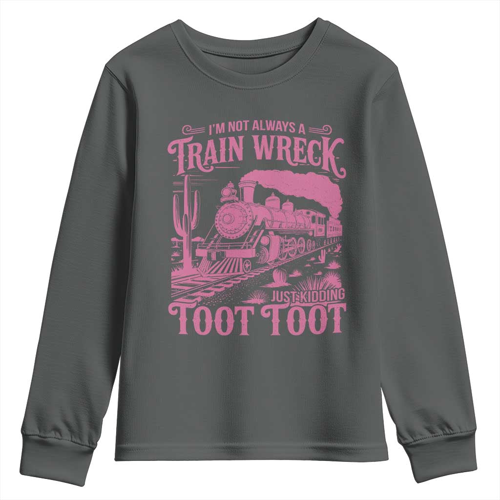 Funny I Am Not Always A Train Wreck Just Kidding Toot Toot Youth Sweatshirt Pink Train TS11 Dark Heather Print Your Wear