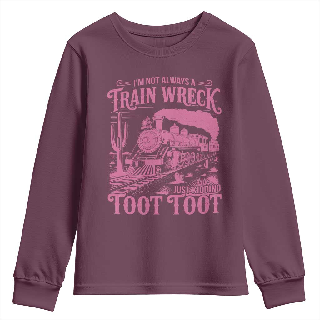 Funny I Am Not Always A Train Wreck Just Kidding Toot Toot Youth Sweatshirt Pink Train TS11 Maroon Print Your Wear