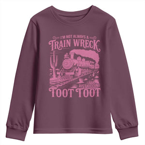 Funny I Am Not Always A Train Wreck Just Kidding Toot Toot Youth Sweatshirt Pink Train TS11 Maroon Print Your Wear
