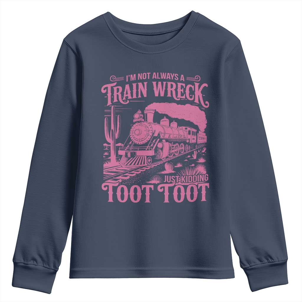 Funny I Am Not Always A Train Wreck Just Kidding Toot Toot Youth Sweatshirt Pink Train TS11 Navy Print Your Wear