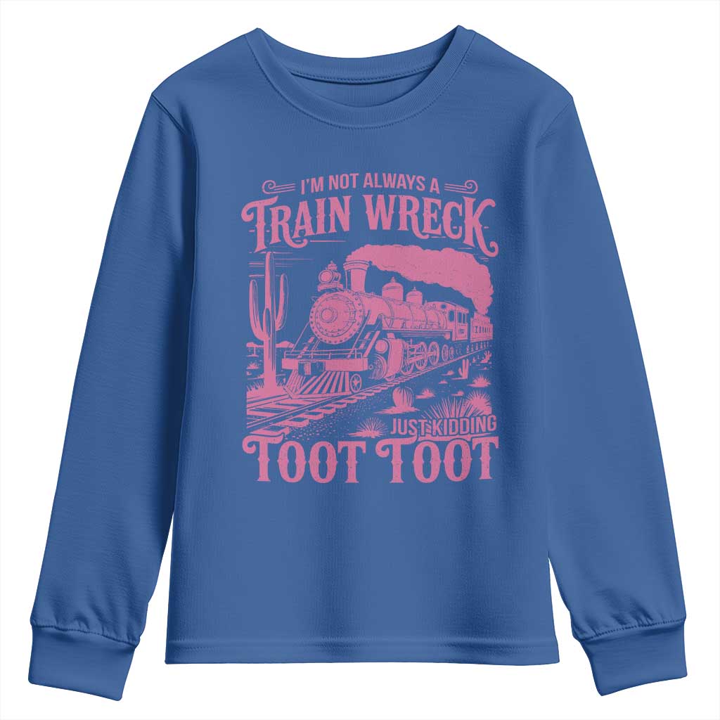 Funny I Am Not Always A Train Wreck Just Kidding Toot Toot Youth Sweatshirt Pink Train TS11 Royal Blue Print Your Wear