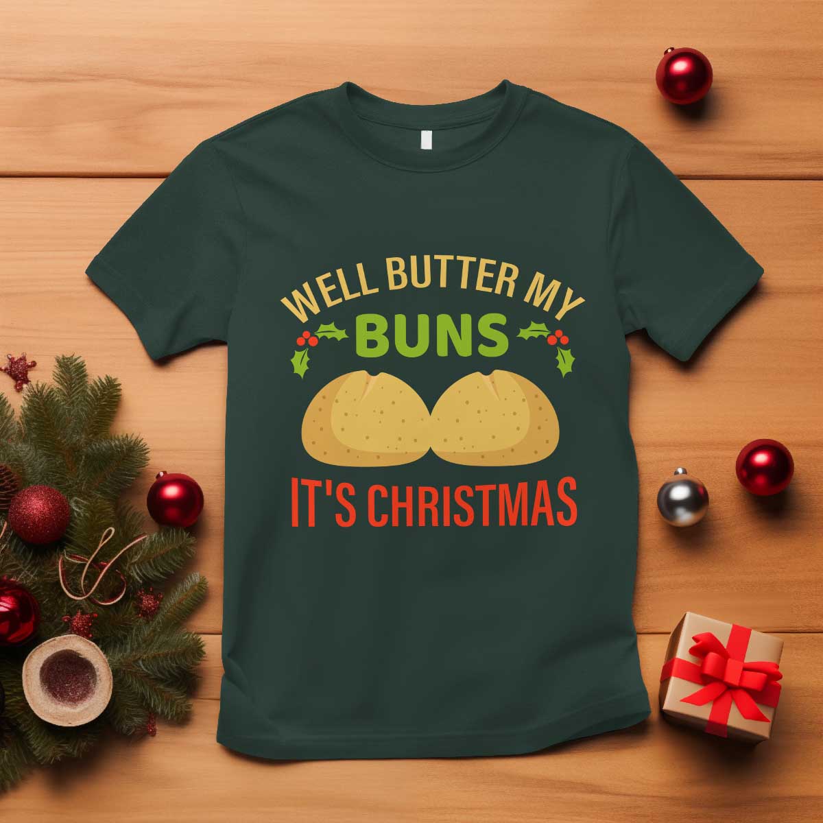 Funny Christmas Bun Bread T Shirt Well Butter My Buns It's Xmas TS11 Dark Forest Green Print Your Wear