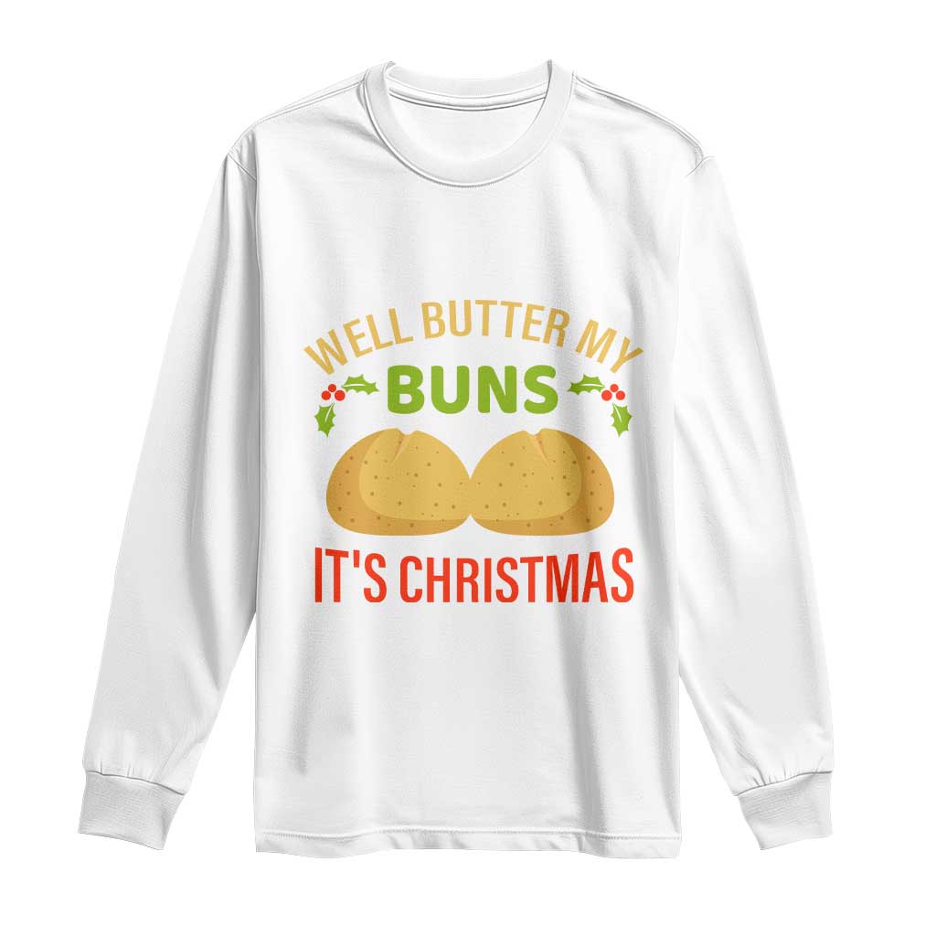 Funny Christmas Bun Bread Long Sleeve Shirt Well Butter My Buns It's Xmas TS11 White Print Your Wear
