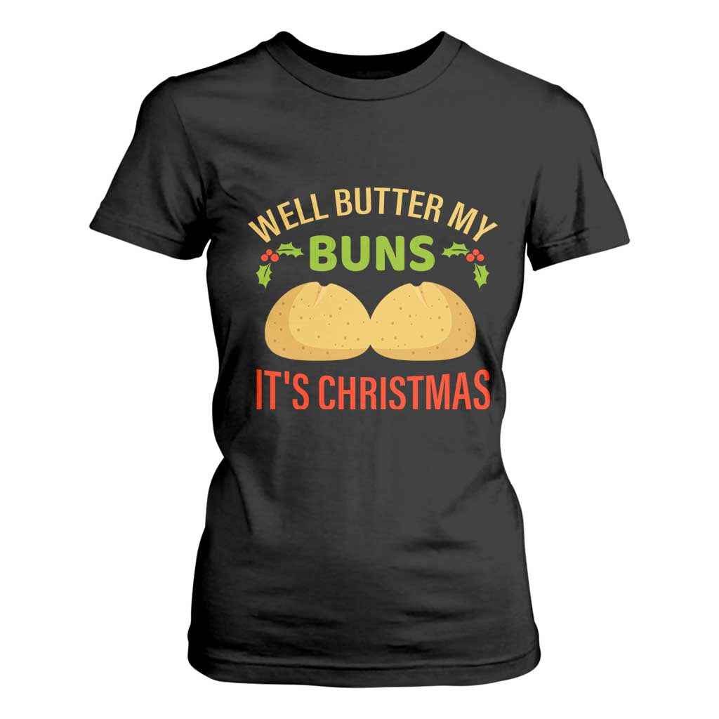 Funny Christmas Bun Bread T Shirt For Women Well Butter My Buns It's Xmas TS11 Black Print Your Wear