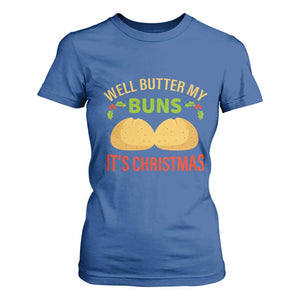 Funny Christmas Bun Bread T Shirt For Women Well Butter My Buns It's Xmas TS11 Royal Blue Print Your Wear