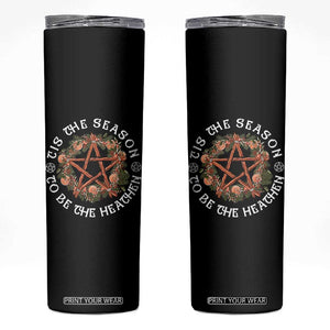 Tis The Season To Be The Heathen Skinny Tumbler Pagan Christmas Yule Holiday TS11 Black Print Your Wear