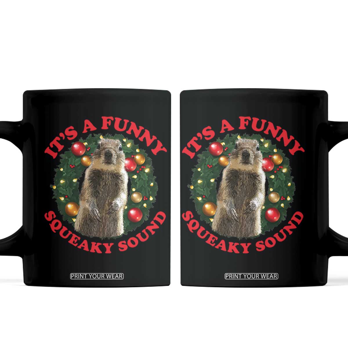 Funny Christmas Vacation Squirrel Movie Coffee Mug It Is A Funny Squeaky Sound Xmas Wreath TS11 Black Print Your Wear