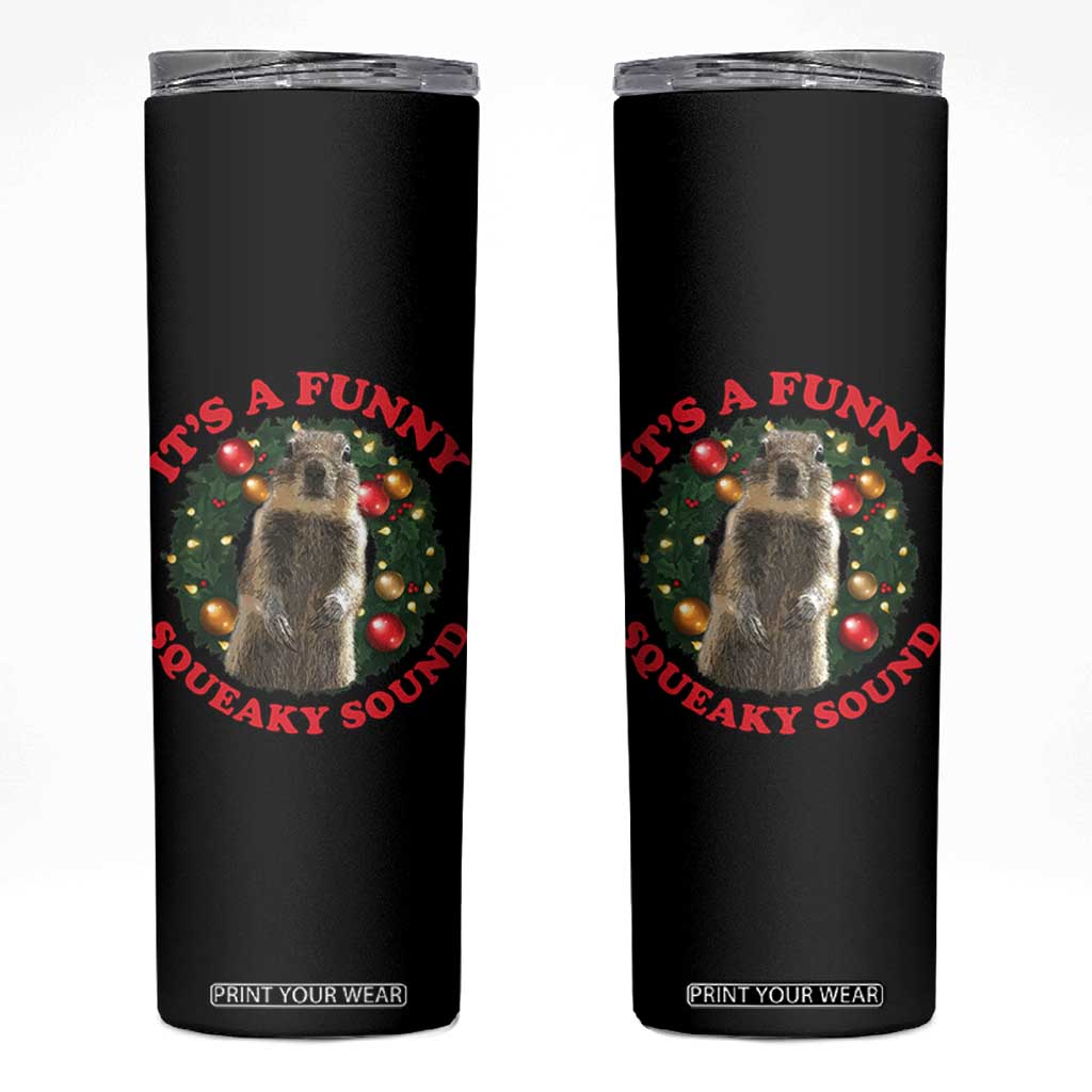 Funny Christmas Vacation Squirrel Movie Skinny Tumbler It Is A Funny Squeaky Sound Xmas Wreath TS11 Black Print Your Wear
