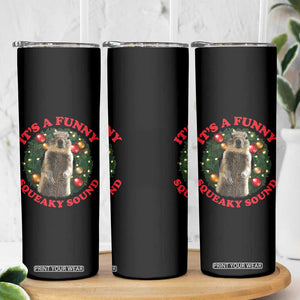 Funny Christmas Vacation Squirrel Movie Skinny Tumbler It Is A Funny Squeaky Sound Xmas Wreath TS11 Print Your Wear