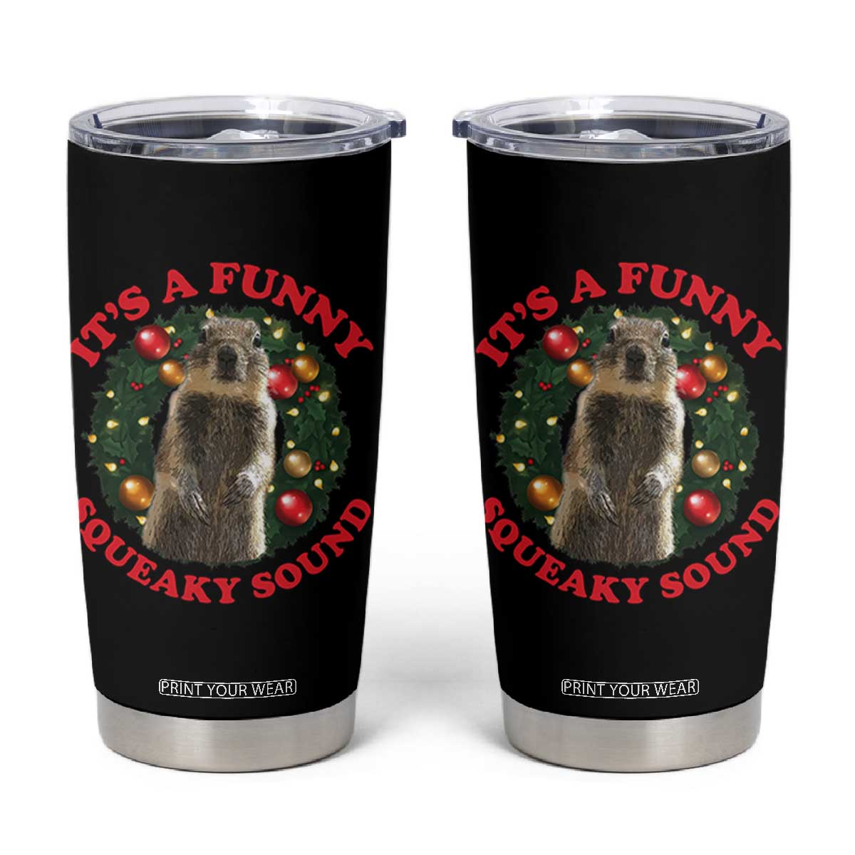 Funny Christmas Vacation Squirrel Movie Tumbler Cup It Is A Funny Squeaky Sound Xmas Wreath TS11 Black Print Your Wear