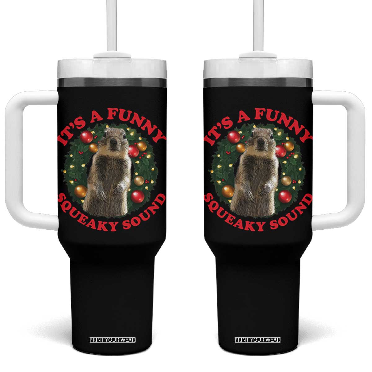 Funny Christmas Vacation Squirrel Movie Tumbler With Handle It Is A Funny Squeaky Sound Xmas Wreath TS11 One Size: 40 oz Black Print Your Wear
