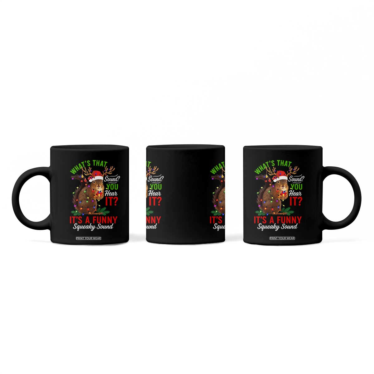 Funny Christmas Vacation Squirrel Movie Coffee Mug Whats That Sound You Hear It It Is A Funny Squeaky Sound TS11 Print Your Wear