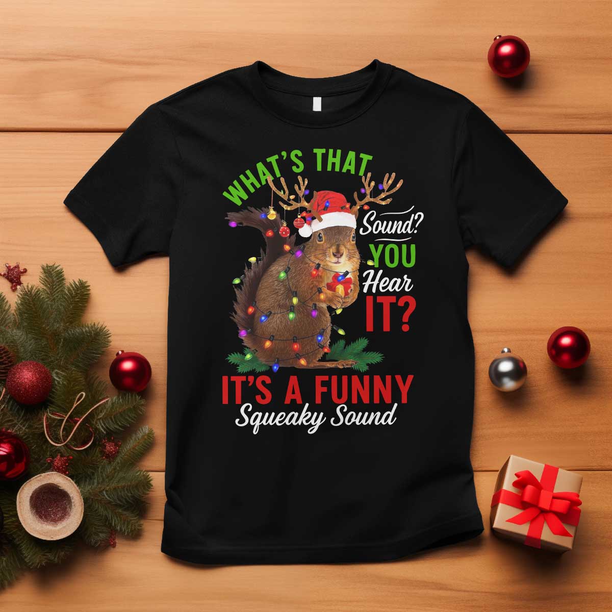 Funny Christmas Vacation Squirrel Movie T Shirt Whats That Sound You Hear It It Is A Funny Squeaky Sound TS11 Black Print Your Wear