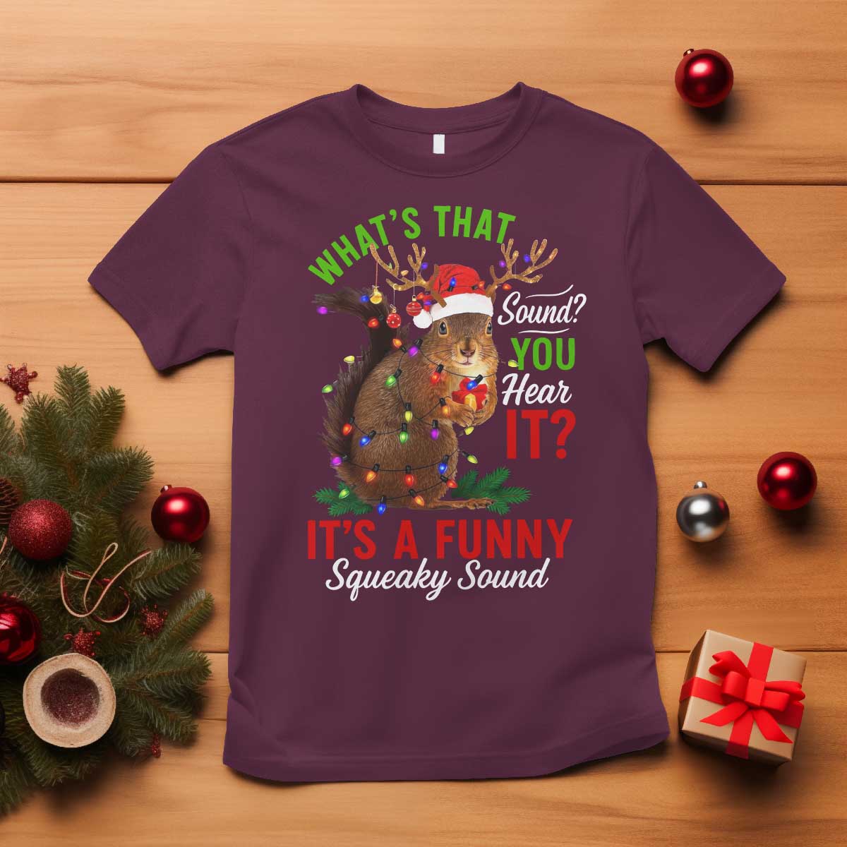 Funny Christmas Vacation Squirrel Movie T Shirt Whats That Sound You Hear It It Is A Funny Squeaky Sound TS11 Maroon Print Your Wear