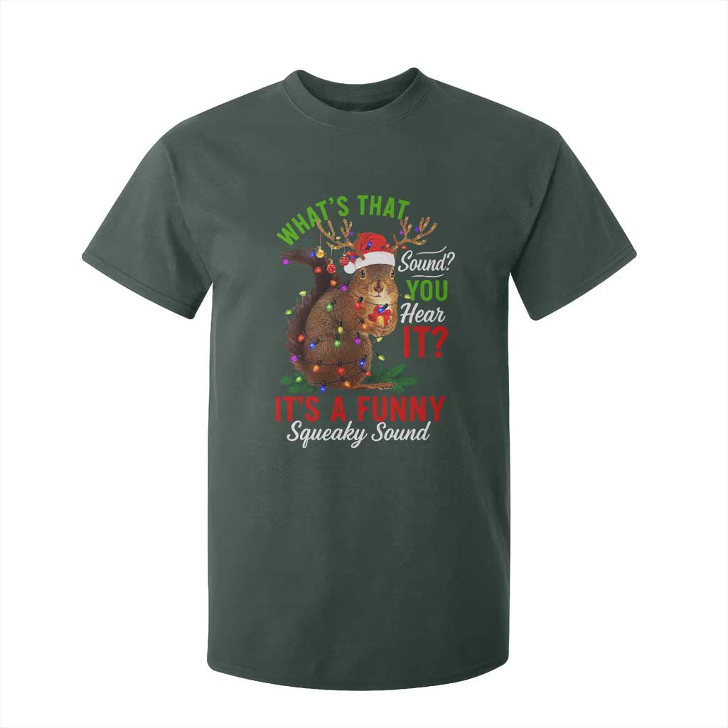 Funny Christmas Vacation Squirrel Movie T Shirt For Kid Whats That Sound You Hear It It Is A Funny Squeaky Sound TS11 Dark Forest Green Print Your Wear