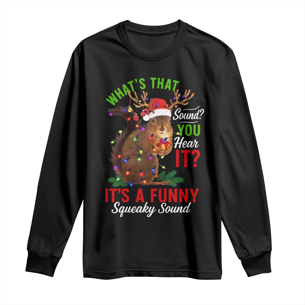Funny Christmas Vacation Squirrel Movie Long Sleeve Shirt Whats That Sound You Hear It It Is A Funny Squeaky Sound TS11 Black Print Your Wear