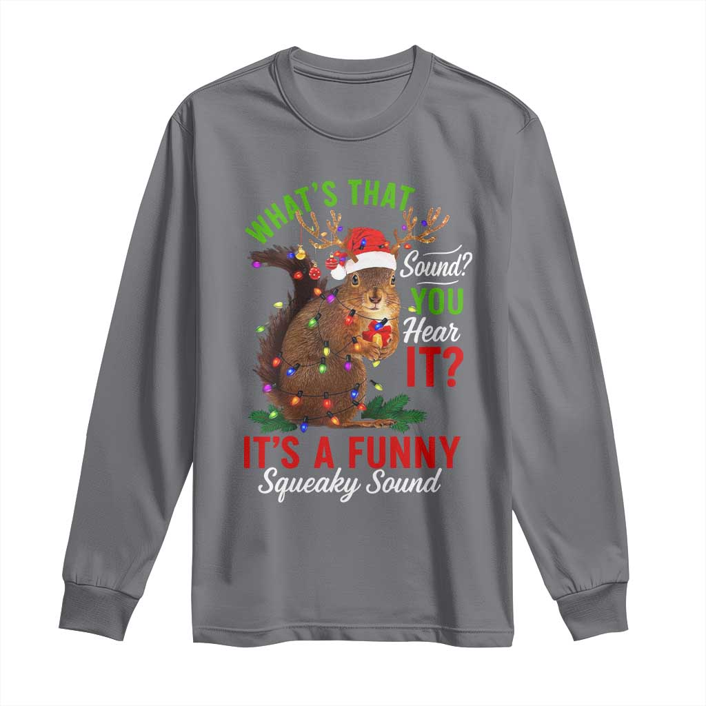 Funny Christmas Vacation Squirrel Movie Long Sleeve Shirt Whats That Sound You Hear It It Is A Funny Squeaky Sound TS11 Charcoal Print Your Wear