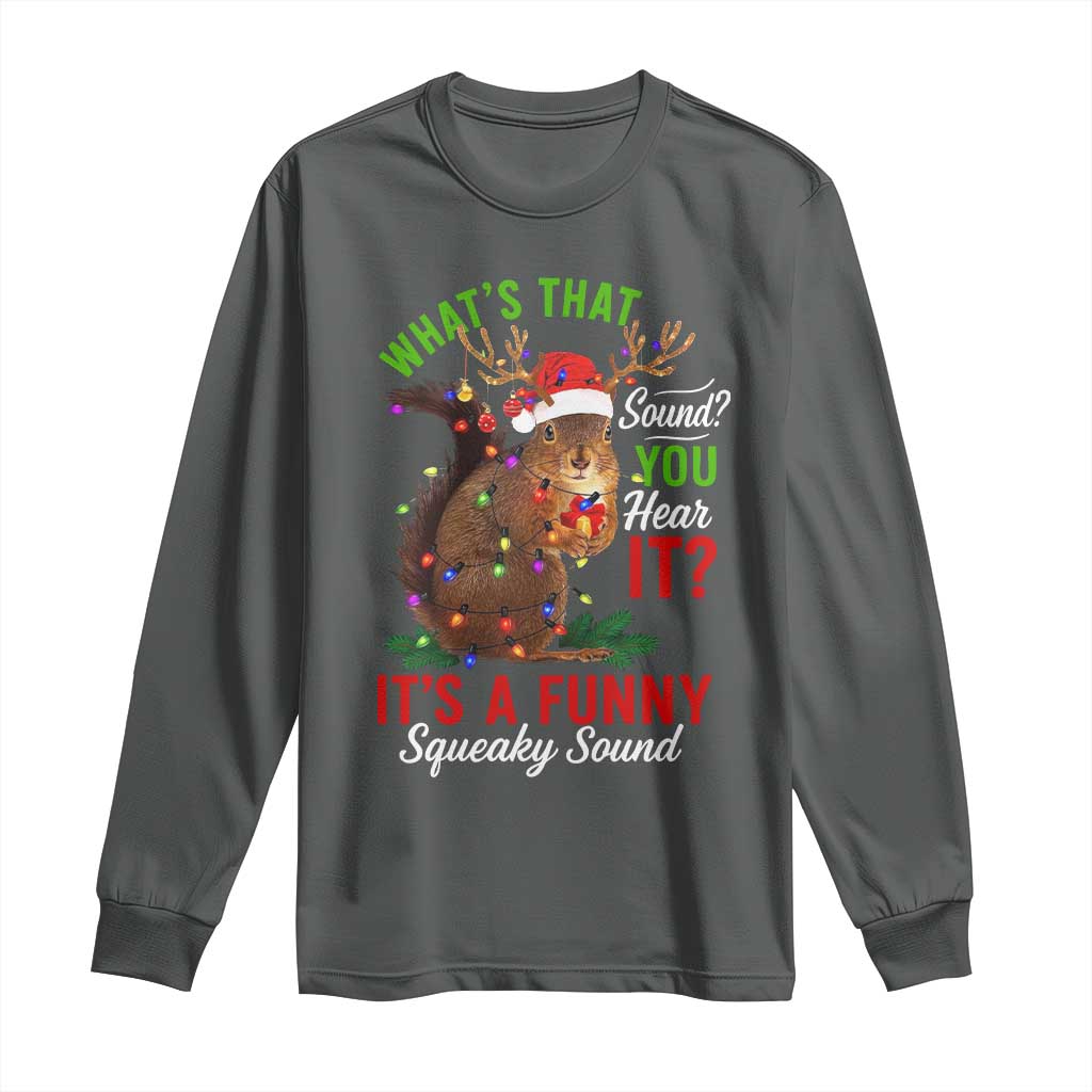 Funny Christmas Vacation Squirrel Movie Long Sleeve Shirt Whats That Sound You Hear It It Is A Funny Squeaky Sound TS11 Dark Heather Print Your Wear