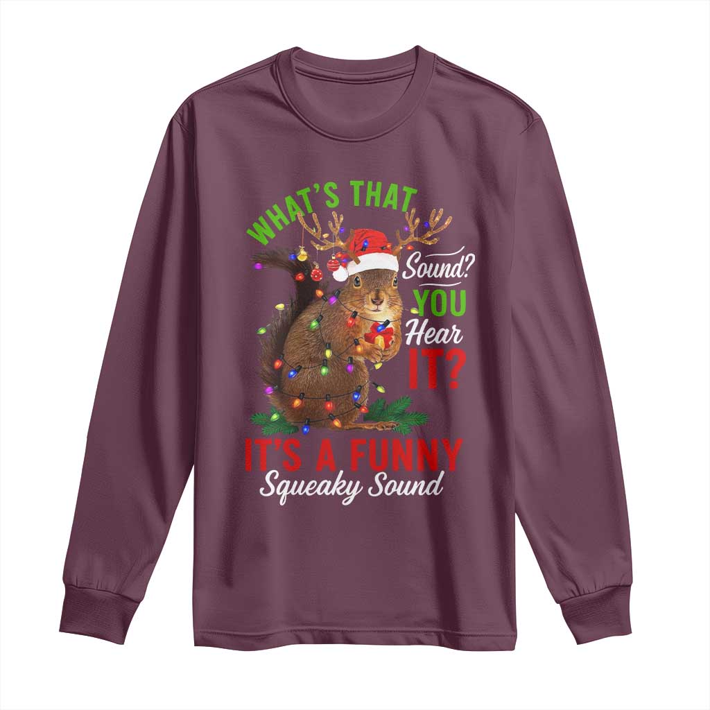 Funny Christmas Vacation Squirrel Movie Long Sleeve Shirt Whats That Sound You Hear It It Is A Funny Squeaky Sound TS11 Maroon Print Your Wear