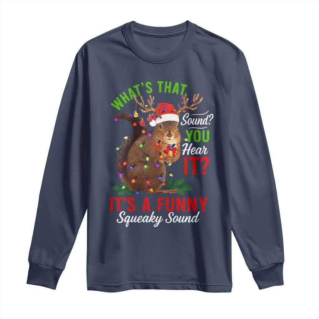 Funny Christmas Vacation Squirrel Movie Long Sleeve Shirt Whats That Sound You Hear It It Is A Funny Squeaky Sound TS11 Navy Print Your Wear