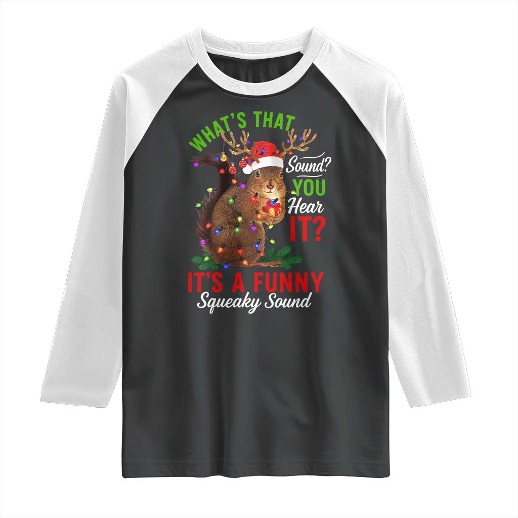 Funny Christmas Vacation Squirrel Movie Raglan Shirt Whats That Sound You Hear It It Is A Funny Squeaky Sound TS11 Black White Print Your Wear