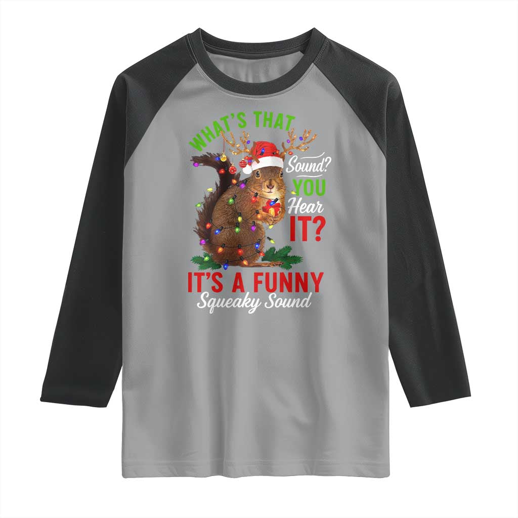 Funny Christmas Vacation Squirrel Movie Raglan Shirt Whats That Sound You Hear It It Is A Funny Squeaky Sound TS11 Sport Gray Black Print Your Wear