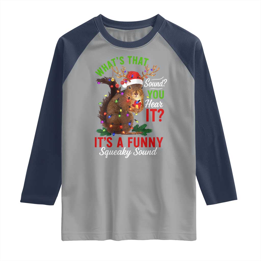 Funny Christmas Vacation Squirrel Movie Raglan Shirt Whats That Sound You Hear It It Is A Funny Squeaky Sound TS11 Sport Gray Navy Print Your Wear