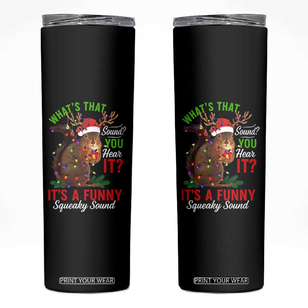 Funny Christmas Vacation Squirrel Movie Skinny Tumbler Whats That Sound You Hear It It Is A Funny Squeaky Sound TS11 Black Print Your Wear
