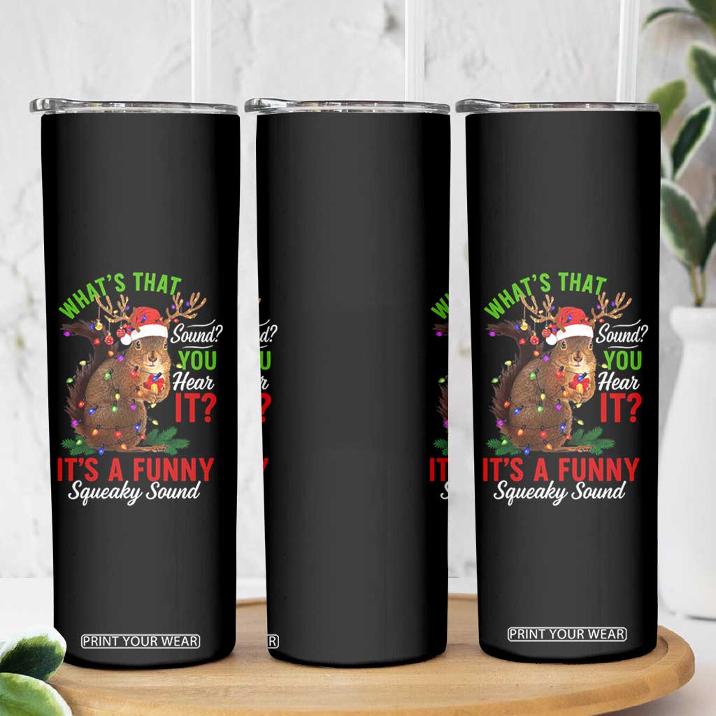 Funny Christmas Vacation Squirrel Movie Skinny Tumbler Whats That Sound You Hear It It Is A Funny Squeaky Sound TS11 Print Your Wear