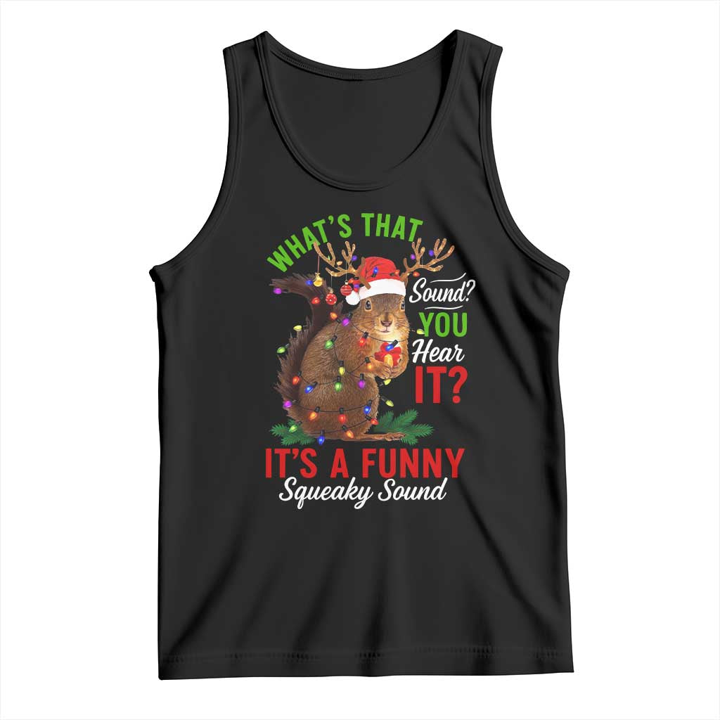 Funny Christmas Vacation Squirrel Movie Tank Top Whats That Sound You Hear It It Is A Funny Squeaky Sound TS11 Black Print Your Wear
