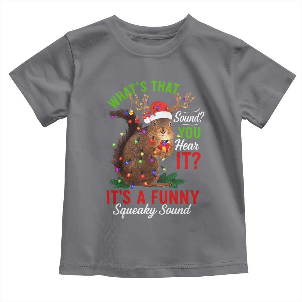 Funny Christmas Vacation Squirrel Movie Toddler T Shirt Whats That Sound You Hear It It Is A Funny Squeaky Sound TS11 Charcoal Print Your Wear