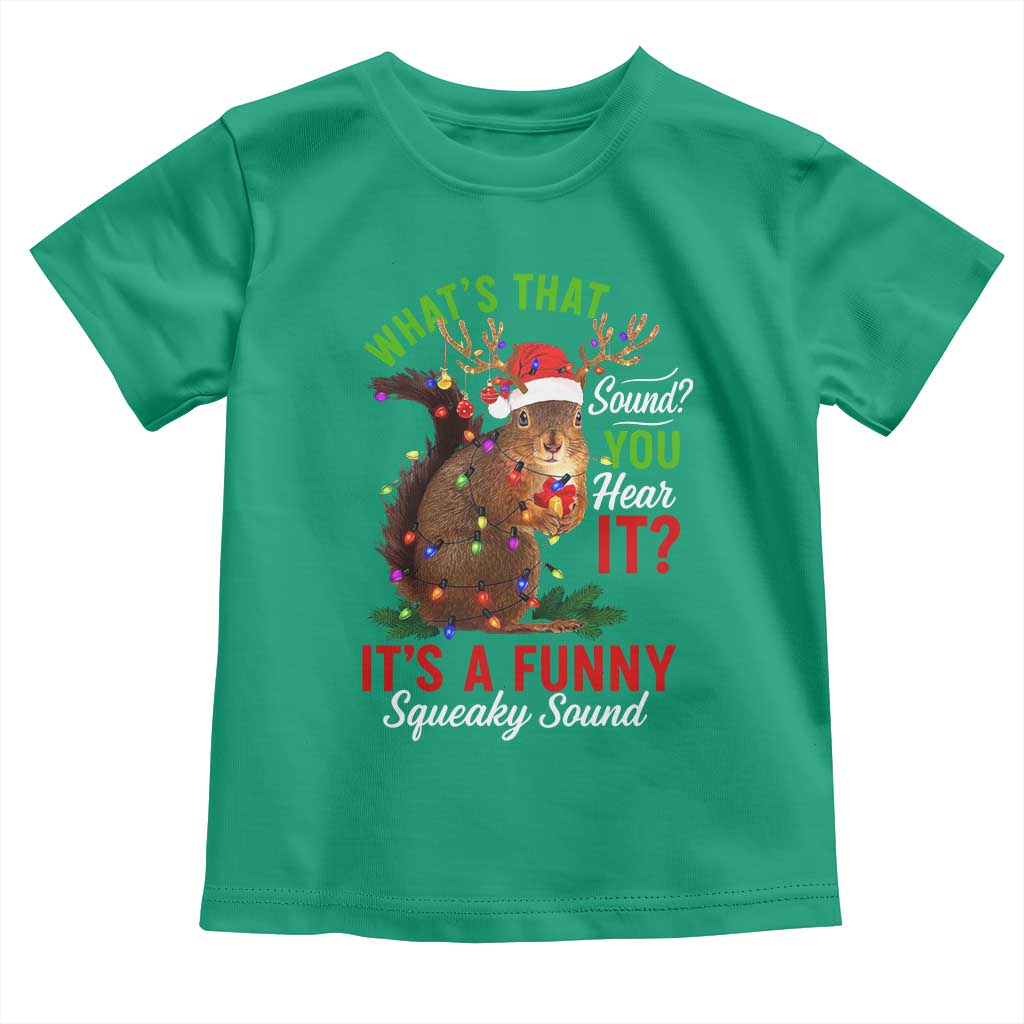 Funny Christmas Vacation Squirrel Movie Toddler T Shirt Whats That Sound You Hear It It Is A Funny Squeaky Sound TS11 Irish Green Print Your Wear