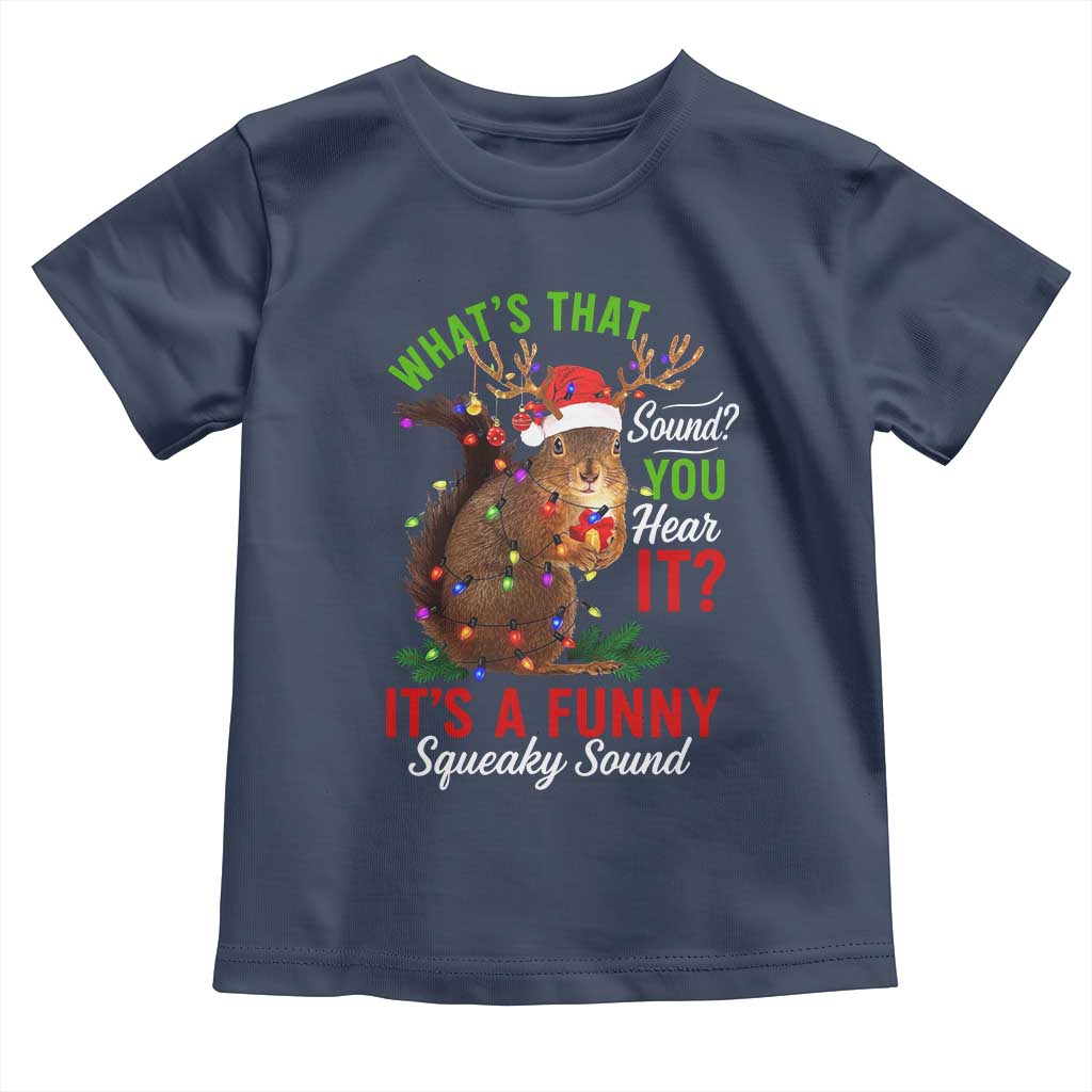 Funny Christmas Vacation Squirrel Movie Toddler T Shirt Whats That Sound You Hear It It Is A Funny Squeaky Sound TS11 Navy Print Your Wear