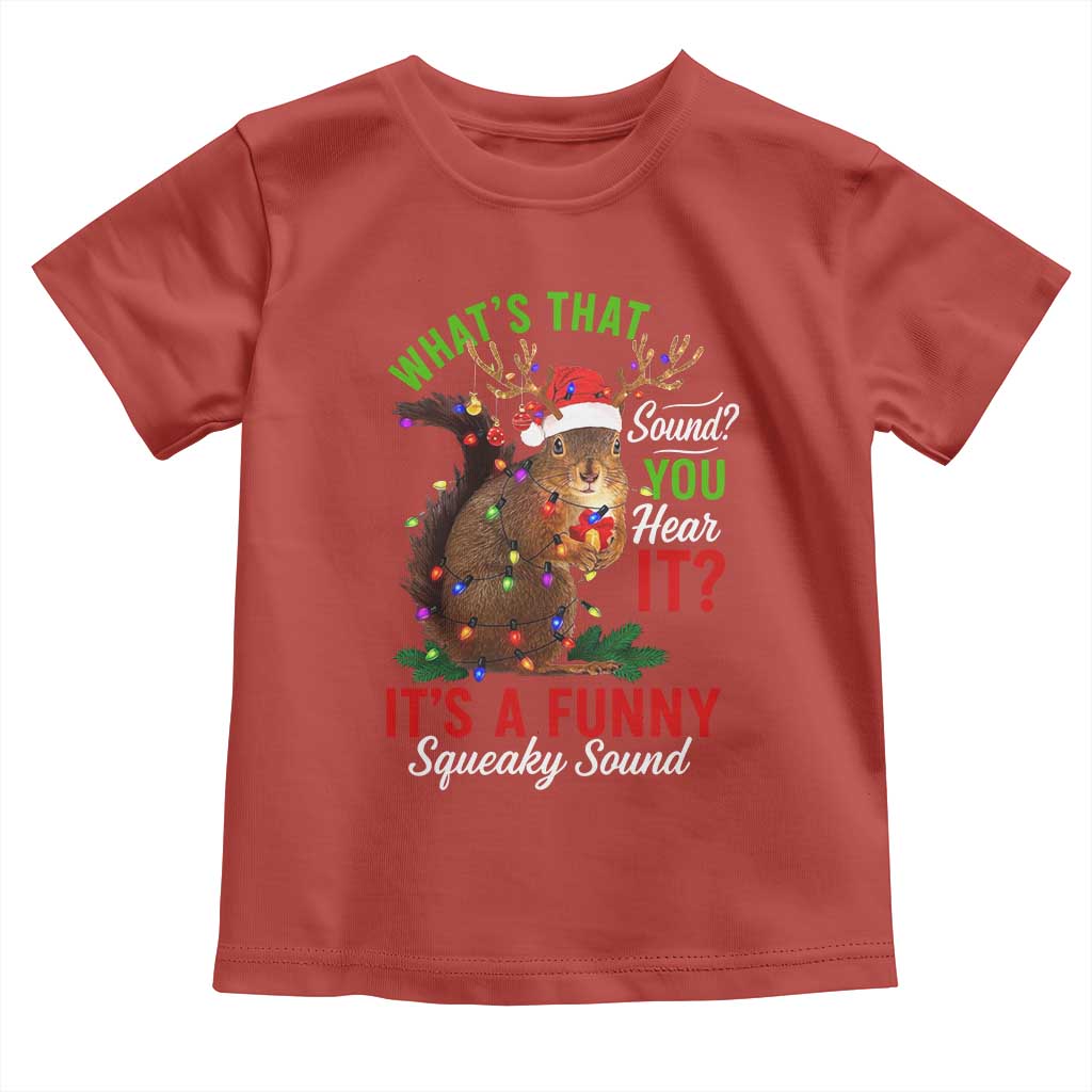 Funny Christmas Vacation Squirrel Movie Toddler T Shirt Whats That Sound You Hear It It Is A Funny Squeaky Sound TS11 Red Print Your Wear