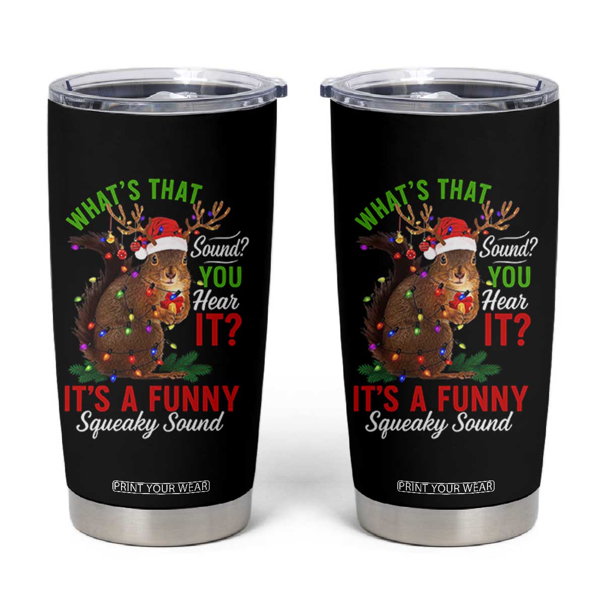 Funny Christmas Vacation Squirrel Movie Tumbler Cup Whats That Sound You Hear It It Is A Funny Squeaky Sound TS11 Black Print Your Wear