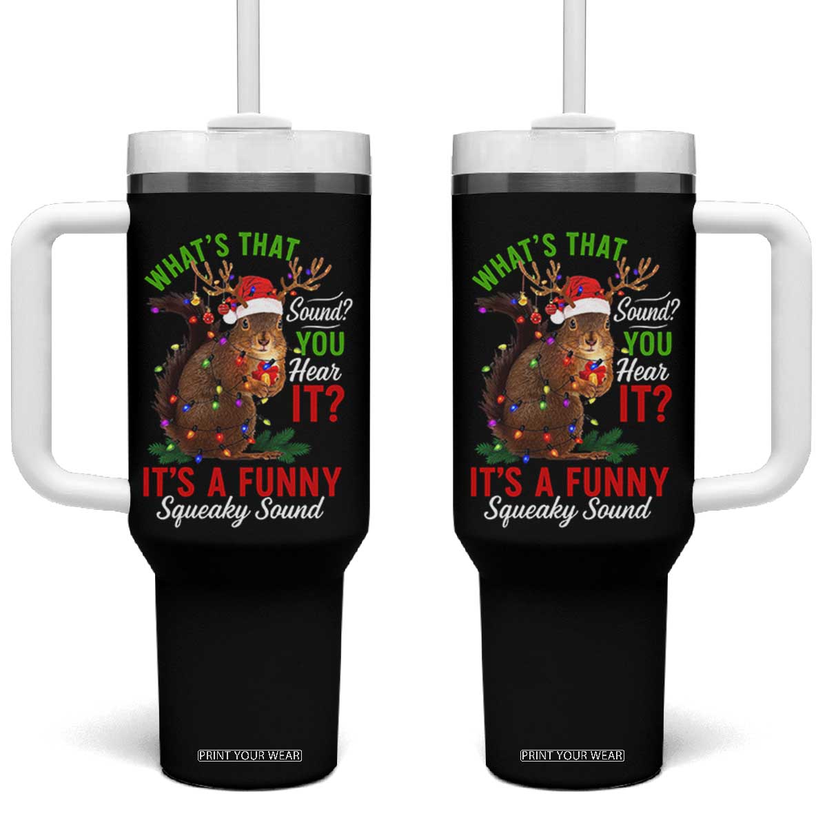 Funny Christmas Vacation Squirrel Movie Tumbler With Handle Whats That Sound You Hear It It Is A Funny Squeaky Sound TS11 One Size: 40 oz Black Print Your Wear
