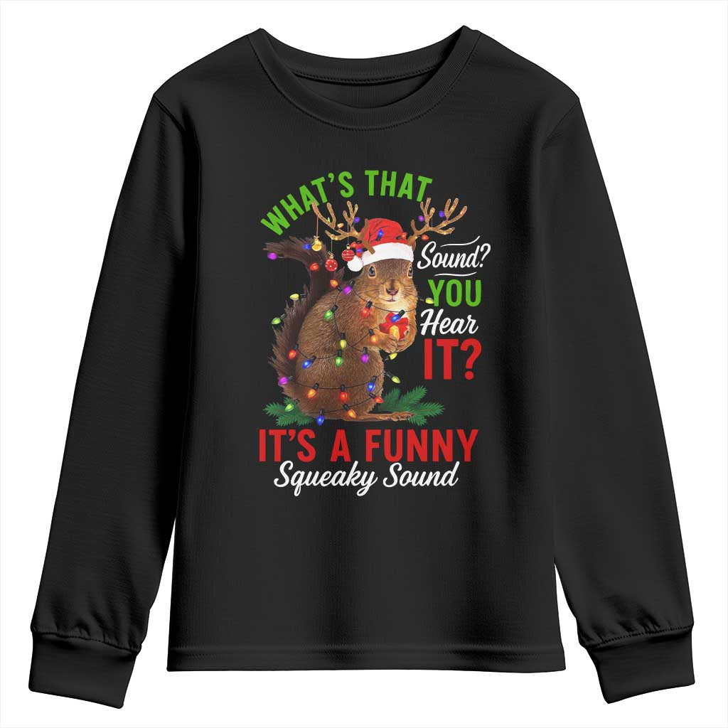 Funny Christmas Vacation Squirrel Movie Youth Sweatshirt Whats That Sound You Hear It It Is A Funny Squeaky Sound TS11 Black Print Your Wear