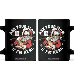 Funny Christmas Santa Ask Your Mom If I Am Real Coffee Mug Dirty Xmas Santa Mom TS11 Black Print Your Wear