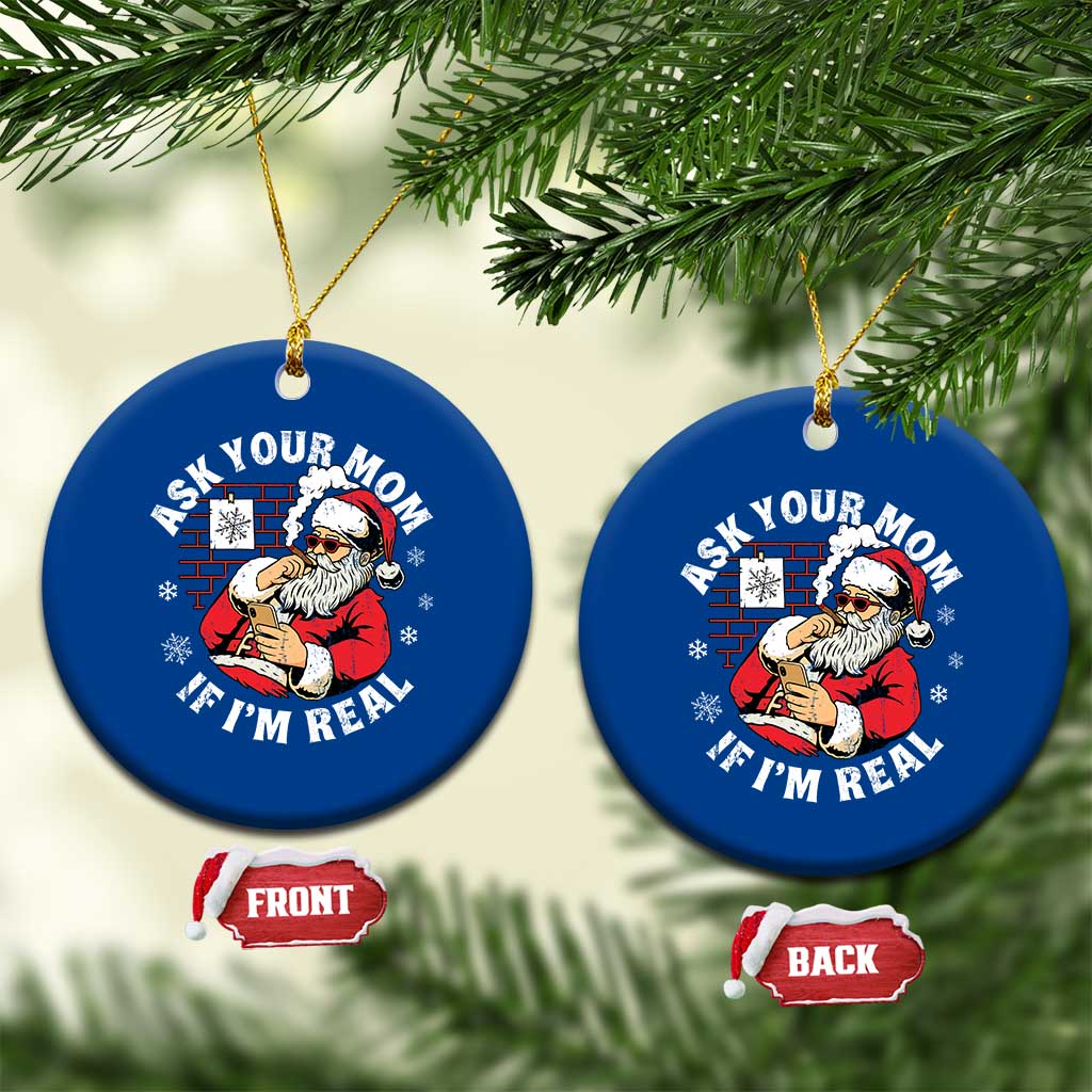 Funny Christmas Santa Ask Your Mom If I Am Real Ceramic Ornament Dirty Xmas Santa Mom TS11 1pc Blue Print Your Wear