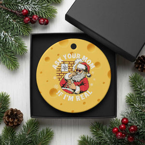Funny Christmas Santa Ask Your Mom If I Am Real Ceramic Ornament Dirty Xmas Santa Mom TS11 1pc Yellow Cheese Print Your Wear
