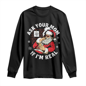 Funny Christmas Santa Ask Your Mom If I Am Real Long Sleeve Shirt Dirty Xmas Santa Mom TS11 Black Print Your Wear